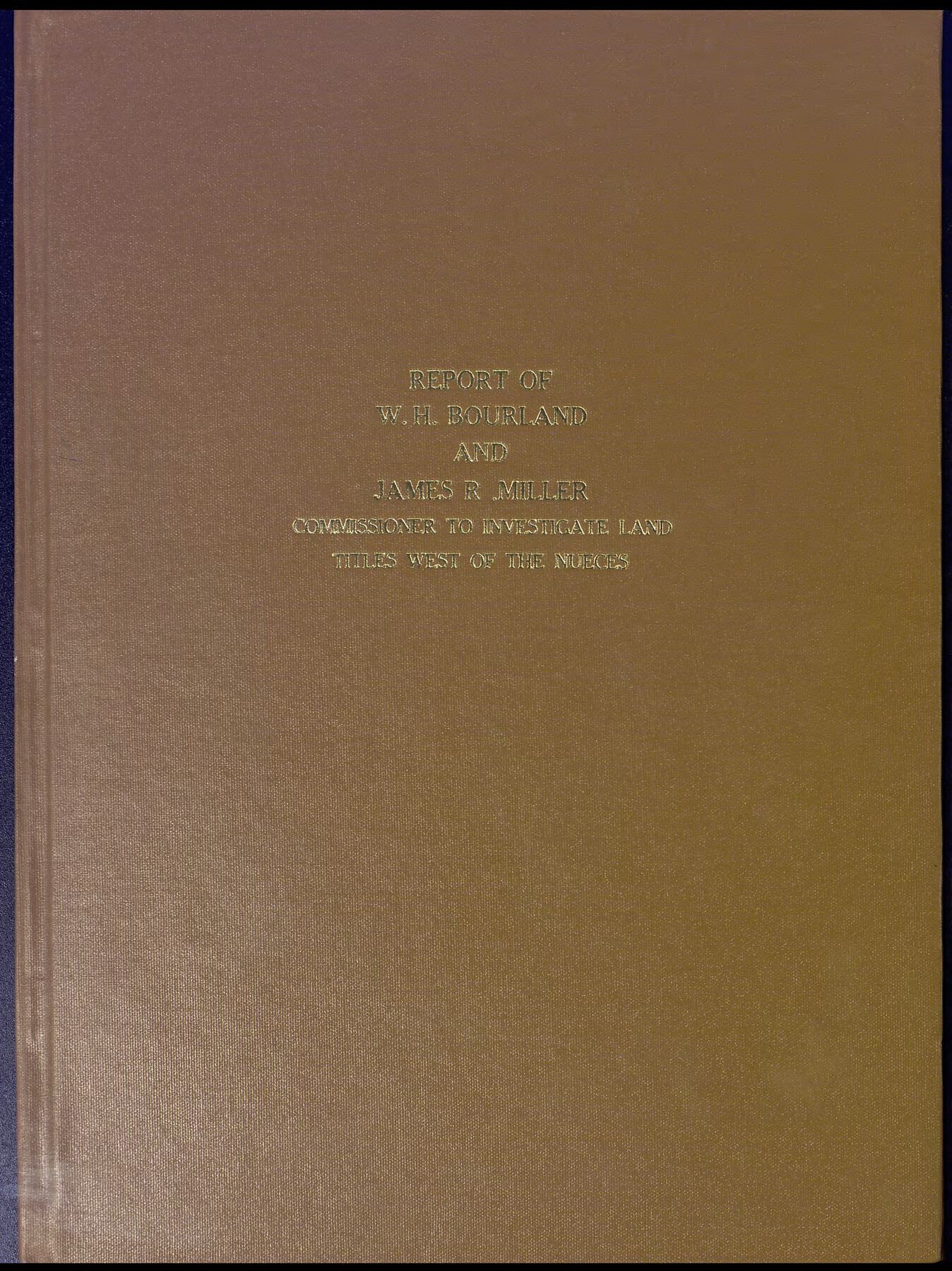 94259, Reports of Wm. H. Bourland and James B. Miller, Commissioners to Investigate Land Titles West of the Nueces, Historical Volumes