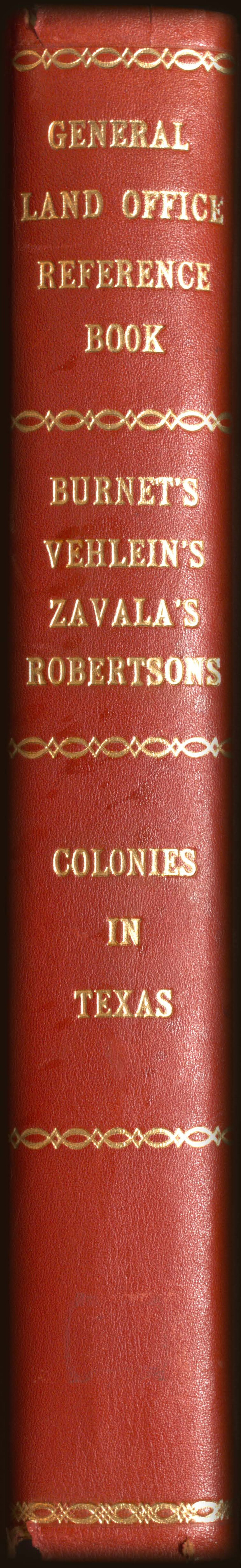 94555, General Land Office Reference Book: Burnet's, Vehlein's, Zavala's, Robertson's Colonies in Texas, Historical Volumes